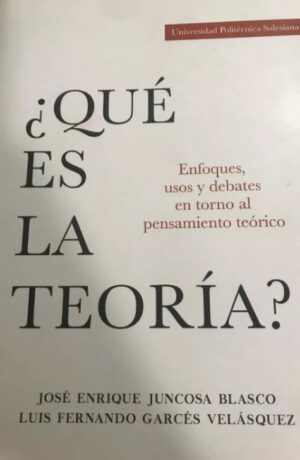 QUE ES LA TEORIA Enfoques, usos y debates en torno al pensamiento teórico