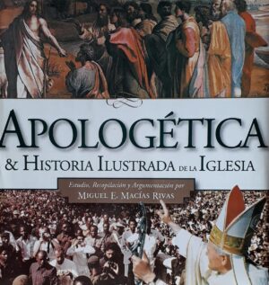 APOLOGETICA & HISTORIA ILUSTRADA DE LA IGLESIA