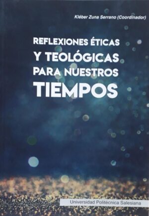 REFLEXIONES ETICAS Y TEOLOGICAS PARA NUESTROS TIEMPOS