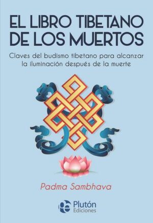LIBRO TIBETANO DE LOS MUERTOS, EL Claves del budismo tibetano para alcanzar la iluminación despúes de la muerte