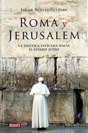 ROMA Y JERUSALEM La política vaticana hacia el estado judío
