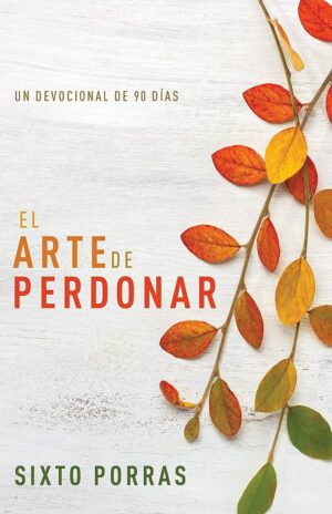 ARTE DE PERDONAR, EL Un devocional de 90 días