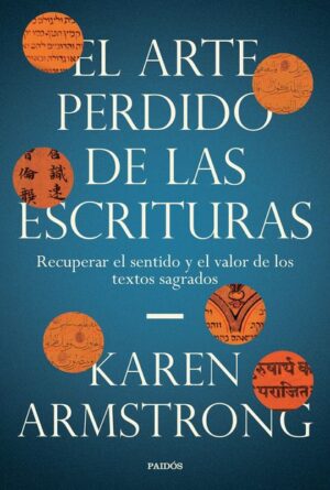 ARTE PERDIDO DE LAS ESCRITURAS, EL Recuperar el sentido y el valor de los textos sagrados