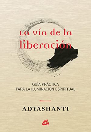 VIA DE LA LIBERACION, LA Guía práctica para la iluminación espiritual