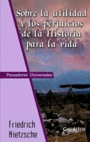 SOBRE LA UTILIDAD Y LOS PERJUICIOS DE LA HISTORIA PARA LA VIDA