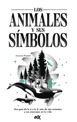 ANIMALES Y SUS SIMBOLOS, LOS Una guía de la A a la Z más de 150 animales y sus mensajes en tu vida