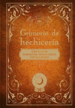 GRIMORIO DE HECHICERIA Libro de recetas, encantamientos, fórmulas mágicas, hechizos y pociones