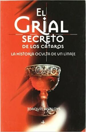 GRIAL SECRETO DE LOS CATAROS, EL La historia oculta de un linaje