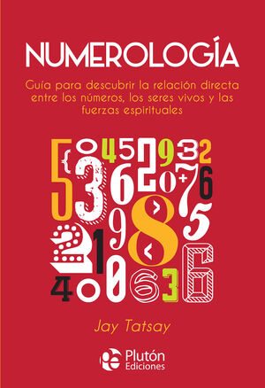 NUMEROLOGIA Guía para descubrir la relación directa entre los números, los seres vivos y las fuerzas espirituales