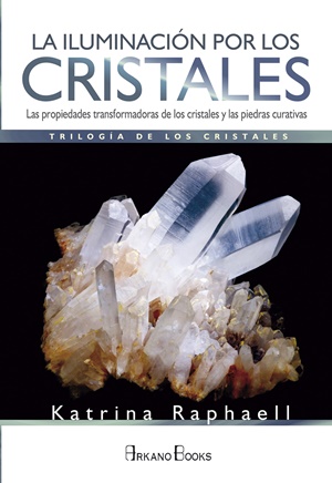 ILUMINACION POR LOS CRISTALES, LA Las propiedades transformadoras de los cristales y las piedras curativas