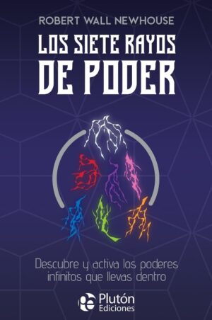 SIETE RAYOS DE PODER,LOS Descubre y activa los poderes infinitos que llevas dentro