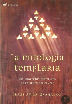 MITOLOGIA TEMPLARIA, LA los conceptos esotéricos de la orden del temple