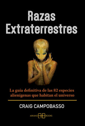RAZAS EXTRATERRESTRES La guía definitiva de las 82 especies alienígenas que habitan el universo