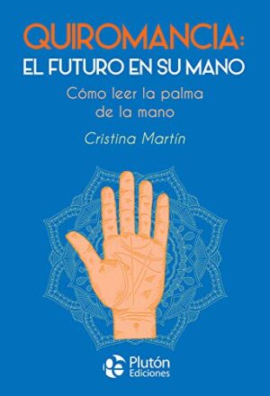 QUIROMANCIA EL FUTURO EN SU MANO Cómo leer la palma de la mano