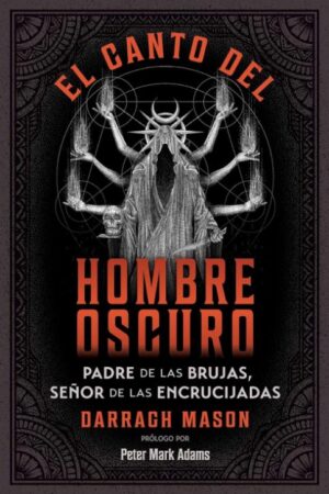 CANTO DEL HOMBRE OSCURO, EL Padre de las brujas, señor de las encrucijadas