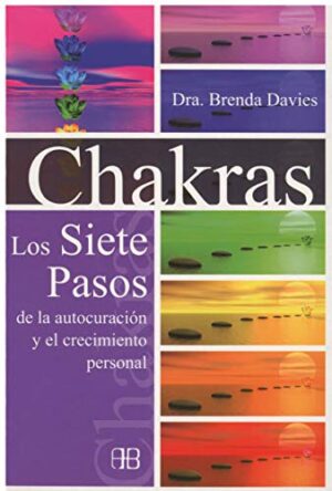 CHAKRAS Los siete pasos de la autocuración y el crecimiento personal