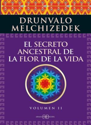SECRETO ANCESTRAL DE LA FLOR DE LA VIDA, EL Vol. 2