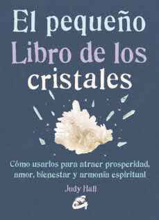 PEQUEÑO LIBRO DE LOS CRISTALES, EL Como usarlos para atraer prosperidad........