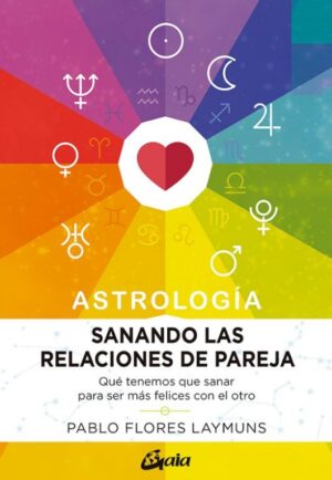 ASTROLOGIA SANANDO LAS RELACIONES DE PAREJA Qué tenemos que sanar para ser má