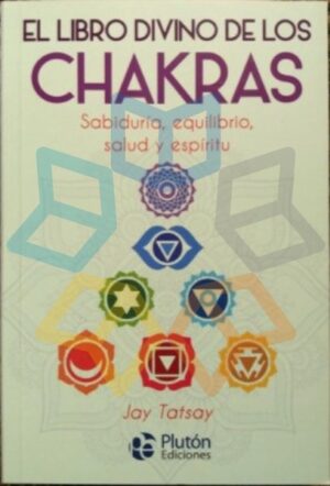 LIBRO DIVINO DE LOS CHAKRAS, EL Sabiduría, equilibrio, salud y espíritu