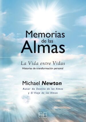 MEMORIAS DE LAS ALMAS La vida entre vidas historias de transformación personal