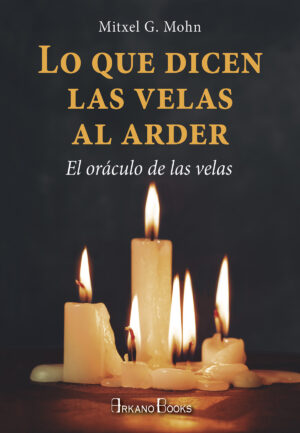 LO QUE DICEN LAS VELAS AL ARDER El oráculo de las velas