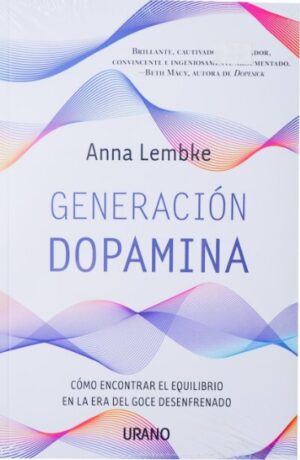 GENERACION DOPAMINA Cómo encontrar el equilibrio en la era del goce desenfrenado