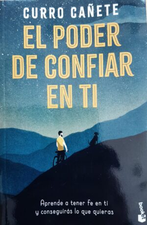 PODER DE CONFIAR EN TI, EL Aprende a tener fé en tí y conseguirás lo que quieras
