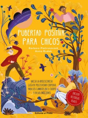 PUBERTA POSITIVA PARA CHICOS Hacia la adolescencia guía de positividad corporal para los cambios en el cuerpo y las emociones