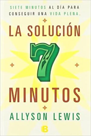 SOLUCION 7 MINUTOS, LA Siete minutos al día para consequir una vida plena.