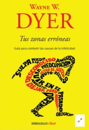 TUS ZONAS ERRONEAS Guía para combatir las causas de la infelicidad