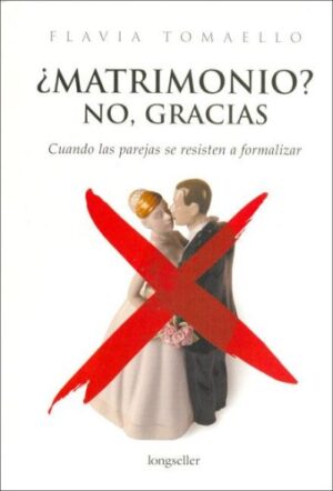 MATRIMONIO? NO, GRACIAS cuando las parejas se resisten a formalizar