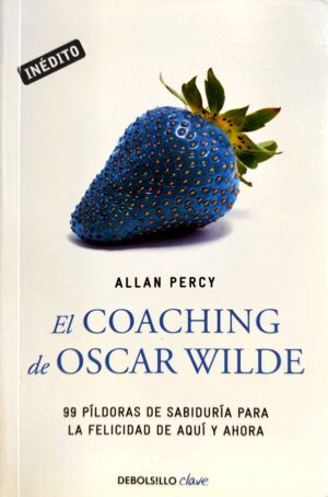 COACHING DE OSCAR WILDE, EL 99 píldoras de sabiduría para la felicidad de aquí..