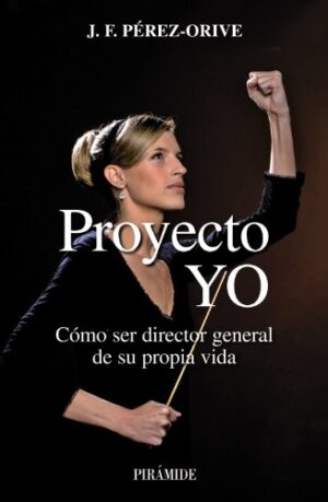 PROYECTO YO Cómo ser director general de su propia vida