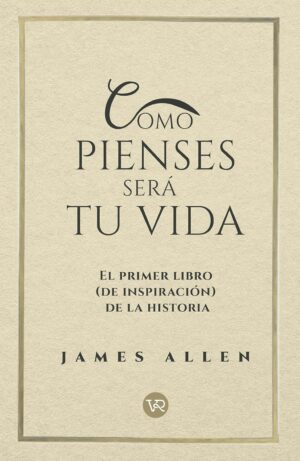 COMO PIENSES SERA TU VIDA El primer libro de inspiración de la historia
