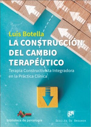 CONSTRUCCION DEL CAMBIO TERAPEUTICO, LA Terapia Constructiva Integradora en la Práctica Clínica