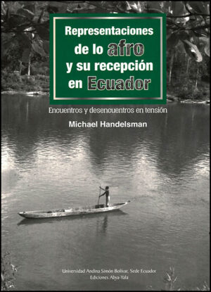 REPRESENTACIONES DE LO AFRO Y SU RECEPCION EN ECUADOR Encuentros y desencuentros en tensión
