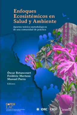 ENFOQUES ECOSISTEMICOS EN SALUD Y AMBIENTE Aportes teórico-metodológicos de una comunidad de la práctica
