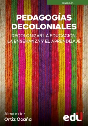 PEDAGOGIAS DECOLONIALES Decolonizar la educación, la enseñanza y el aprendizaje