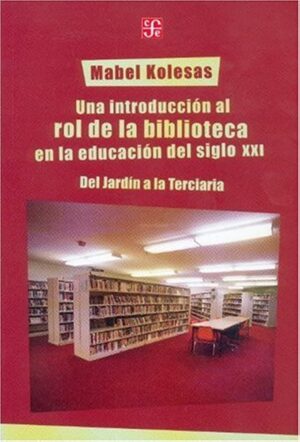 UNA INTRODUCCION AL ROL DE LA BIBLIOTECA EN LA EDUCACION DEL SIGLO XXI