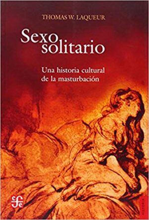 SEXO SOLITARIO una historia cultural de la MASTURBACION