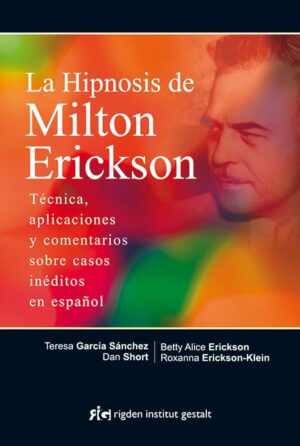 HIPNOSIS DE MILTON ERICKSON Técnica, aplicaciones y comentarios sobre casos inéditos....