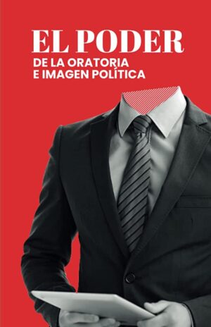 PODER DE LA ORATORIA E IMAGEN POLITICA, EL