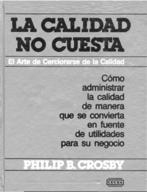 CALIDAD NO CUESTA, LA El arte de cerciorarse de la Calidad