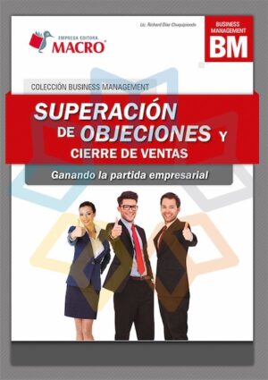 SUPERACION DE OBJECIONES Y CIERRE DE VENTAS ganando la partida empresarial