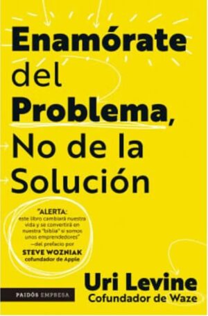 ENAMORATE DEL PROBLEMA, NO DE LA SOLUCION