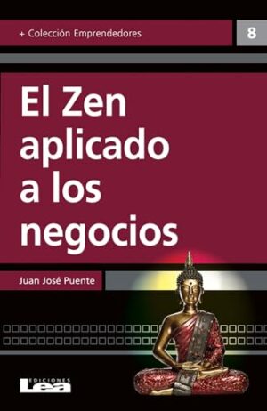 ZEN APLICADO A LOS NEGOCIOS, EL un camino de iluminación hacia el éxito