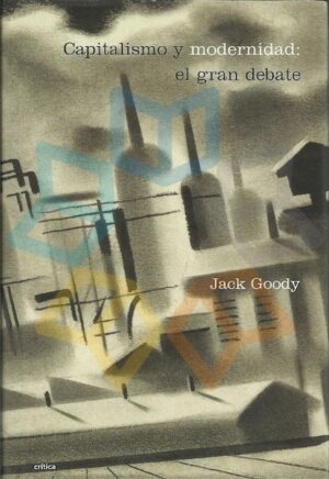 CAPITALISMO Y MODERNIDAD: EL GRAN DEBATE