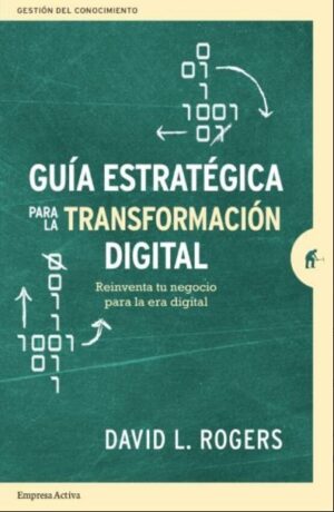 GUIA ESTRATEGICA PARA LA TRANSFORMACION DIGITAL Reinventa tu negocio para la era digital