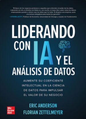 LIDERANDO CON IA Y EL ANALISIS DE DATOS Aumente su coeficiente intelectual en la ciencia de datos para impulsar el valor de su negocio